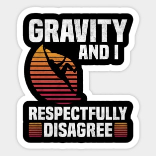 Gravity And I Respectfully Disagree, Rock Climbing Lover Sticker